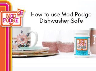 How to use Mod Podge Dishwasher Safe
